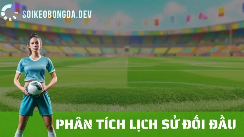 Lịch Sử Đối Đầu: Tại Sao Nó Quan Trọng Trong Soi Kèo Bóng Đá? 1 Lịch Sử Đối Đầu: Tại Sao Nó Quan Trọng Trong Soi Kèo Bóng Đá?