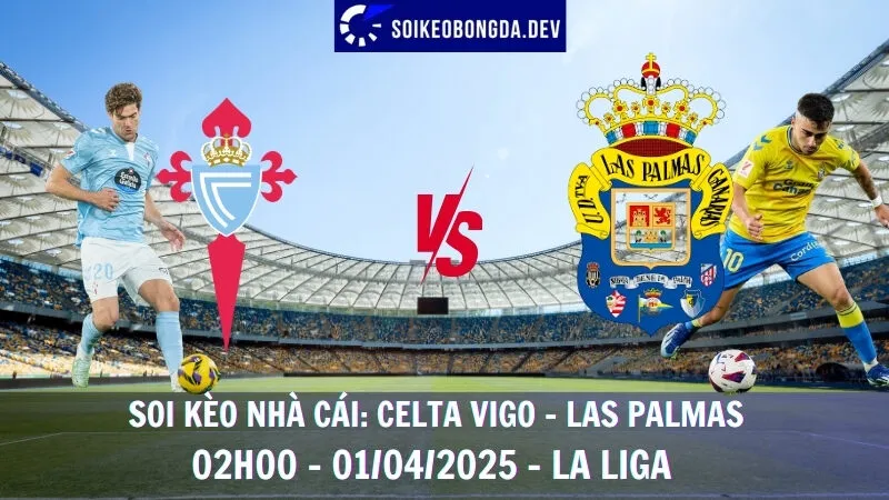 Nhận định kèo bóng đá Celta Vigo vs Las Palmas - 01/04/2025 - La Liga