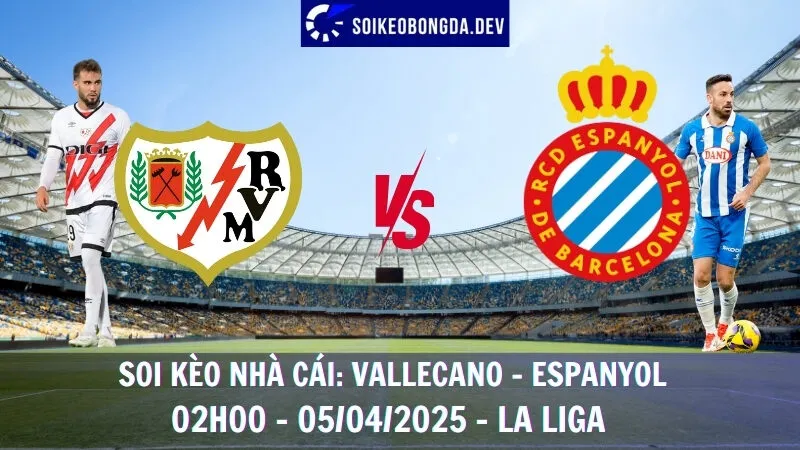 Nhận định kèo bóng đá Vallecano vs Espanyol - 05/04/2025 - La Liga