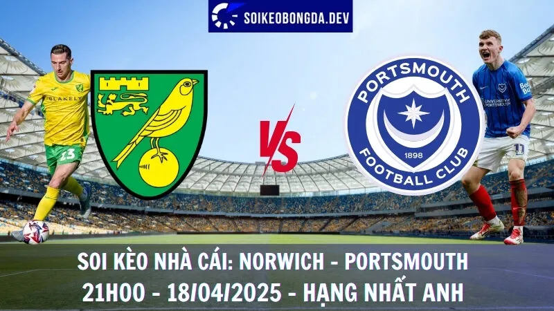 Soi kèo nhà cái Norwich vs Portsmouth - Hạng nhất Anh - 18/04/2025
